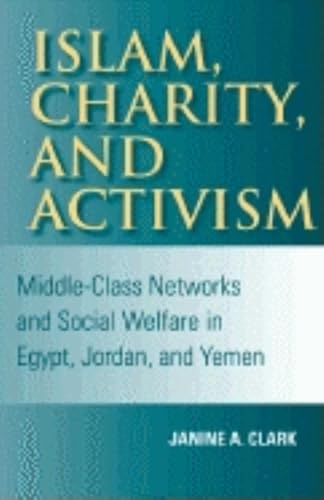 Stock image for Islam, Charity, and Activism : Middle-Class Networks and Social Welfare in Egypt, Jordan, and Yemen for sale by Better World Books