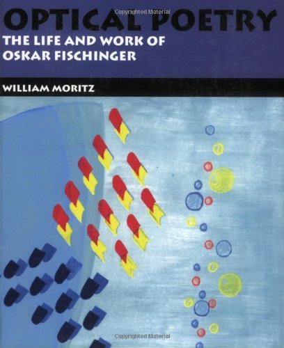 Optical Poetry: The Life and Work of Oskar Fischinger - Moritz, William