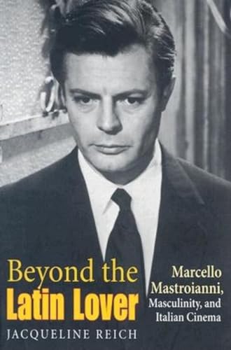 Imagen de archivo de Beyond the Latin Lover: Marcello Mastroianni, Masculinity, and Italian Cinema a la venta por Montclair Book Center