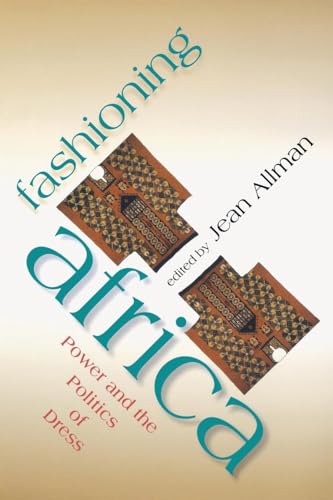 Fashioning Africa: Power and the Politics of Dress