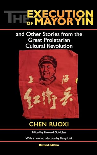 Imagen de archivo de The Execution of Mayor Yin and Other Stories from the Great Proletarian Cultural Revolution, Revised Edition a la venta por Better World Books: West