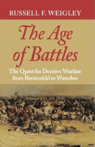 9780253217073: The Age of Battles: The Quest for Decisive Warfare from Breitenfeld to Waterloo