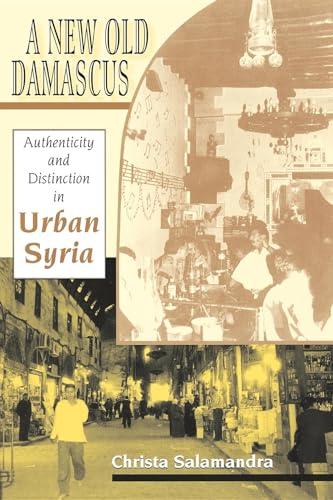 Beispielbild fr A New Old Damascus : Authenticity and Distinction in Urban Syria zum Verkauf von Better World Books