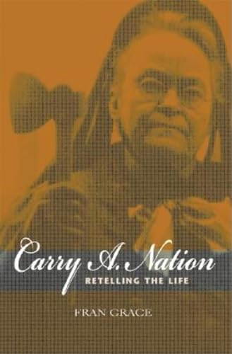 Carry A. Nation: Retelling the Life (Religion in North America) (9780253217349) by Grace, Fran