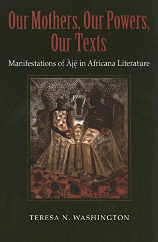 Stock image for Our Mothers, Our Powers, Our Texts: Manifestations of Aja in Africana Literature for sale by ThriftBooks-Atlanta