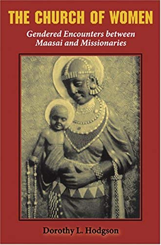 Beispielbild fr The Church of Women: Gendered Encounters between Maasai and Missionaries zum Verkauf von BooksRun