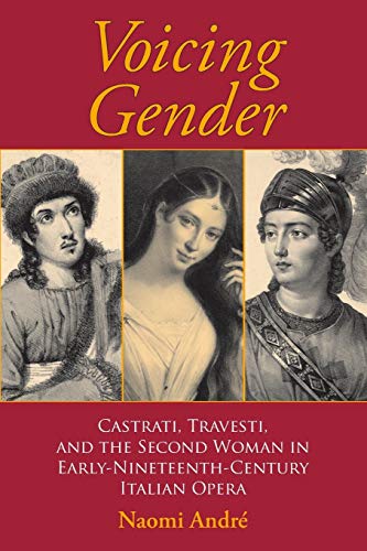 9780253217899: Voicing Gender: Castrati, Travesti, and the Second Woman in Early-Nineteenth-Century Italian Opera (Musical Meaning and Interpretation)