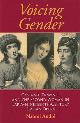 9780253217899: Voicing Gender: Castrati, Travesti, And the Second Woman in Early Nineteenth-Century Italian Opera