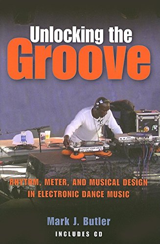 Unlocking the Groove: Rhythm, Meter, and Musical Design in Electronic Dance Music (Profiles in Popular Music) - Butler, Mark J.