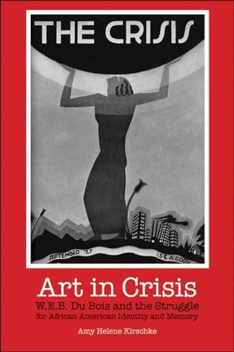 Beispielbild fr Art in Crisis : W. E. B. du Bois and the Struggle for African American Identity and Memory zum Verkauf von Better World Books