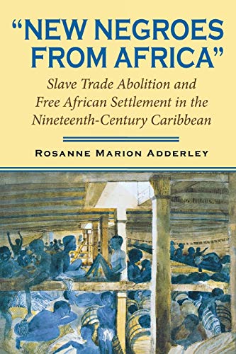 Beispielbild fr New Negroes from Africa": Slave Trade Abolition and Free African Settlement in the Nineteenth-Century Caribbean (Paperback or Softback) zum Verkauf von BargainBookStores