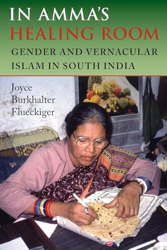 Imagen de archivo de In Amma's Healing Room: Gender and Vernacular Islam in South India a la venta por ThriftBooks-Dallas