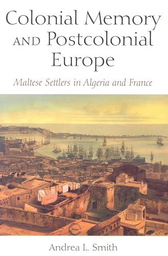 Beispielbild fr Colonial Memory and Postcolonial Europe: Maltese Settlers in Algeria and France (New Anthropologies of Europe) zum Verkauf von WorldofBooks