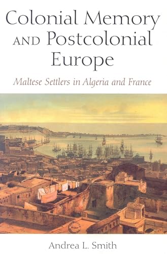 9780253218568: Colonial Memory and Postcolonial Europe: Maltese Settlers in Algeria and France (New Anthropologies of Europe)