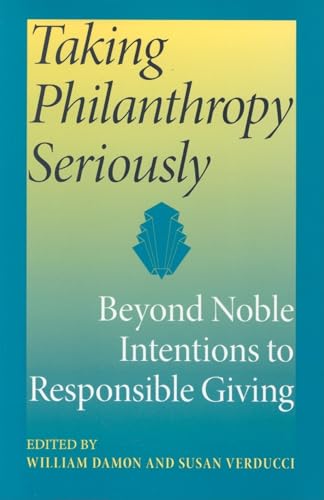 Imagen de archivo de Taking Philanthropy Seriously: Beyond Noble Intentions to Responsible Giving (Philanthropic and Nonprofit Studies) a la venta por Jenson Books Inc