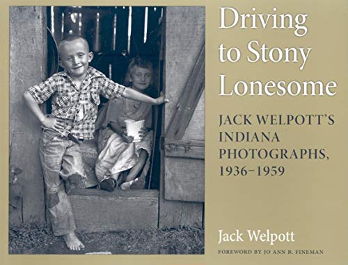Beispielbild fr Driving to Stony Lonesome: Jack Welpott's Indiana Photographs, 1936-1959 zum Verkauf von ThriftBooks-Atlanta