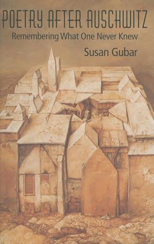 Poetry After Auschwitz: Remembering What One Never Knew (Jewish Literature and Culture) (9780253218872) by Gubar, Susan