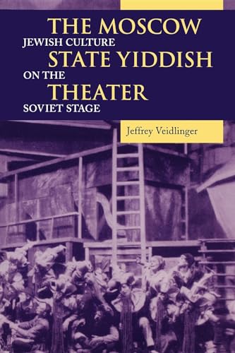 The Moscow State Yiddish Theater: Jewish Culture on the Soviet Stage (Jewish Literature and Culture) (9780253218926) by Veidlinger, Jeffrey
