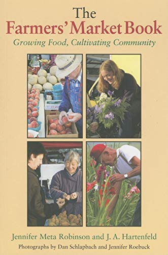 Imagen de archivo de The Farmers' Market Book : Growing Food, Cultivating Community a la venta por Better World Books