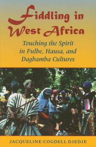 Beispielbild fr Fiddling in West Africa: Touching the Spirit in Fulbe, Hausa, and Dagbamba Cultures zum Verkauf von Books Unplugged