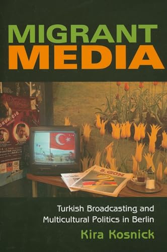 9780253219374: Migrant Media: Turkish Broadcasting and Multicultural Politics in Berlin (New Anthropologies of Europe)