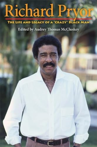 9780253220110: Richard Pryor: The Life and Legacy of a "Crazy" Black Man