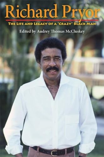Stock image for Richard Pryor: The Life and Legacy of a "Crazy" Black Man for sale by Half Price Books Inc.