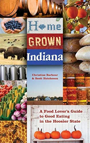 Stock image for Home Grown Indiana : A Food Lover's Guide to Good Eating in the Hoosier State for sale by Better World Books