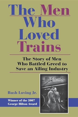 Stock image for The Men Who Loved Trains: The Story of Men Who Battled Greed to Save an Ailing Industry for sale by Zoom Books Company