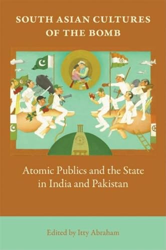 Stock image for South Asian Cultures of the Bomb: Atomic Publics and the State in India and Pakistan for sale by SecondSale