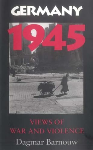 Imagen de archivo de Germany 1945: Views of War and Violence a la venta por ThriftBooks-Atlanta