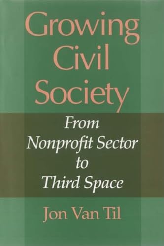 Stock image for Growing Civil Society: From Nonprofit Sector to Third Space (Philanthropic and Nonprofit Studies) for sale by Harmonium Books