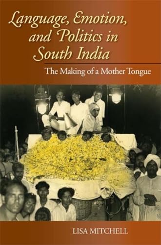 Stock image for Language, Emotion, and Politics in South India: The Making of a Mother Tongue (Contemporary Indian Studies) for sale by Books From California