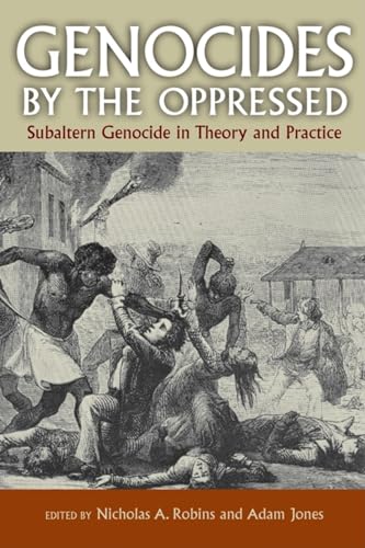 9780253220776: Genocides by the Oppressed: Subaltern Genocide in Theory and Practice