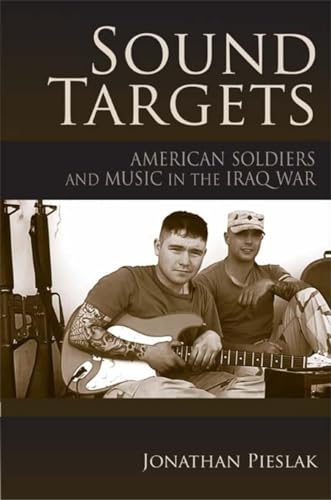 Stock image for Sound Targets: American Soldiers and Music in the Iraq War for sale by SecondSale