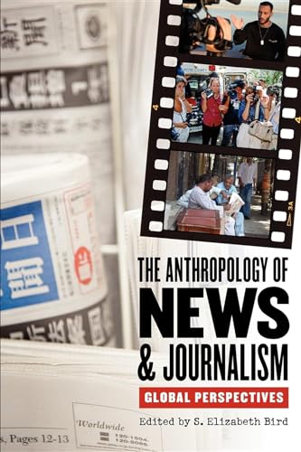 The Anthropology of News and Journalism: Global Perspectives - Bird, S. Elizabeth