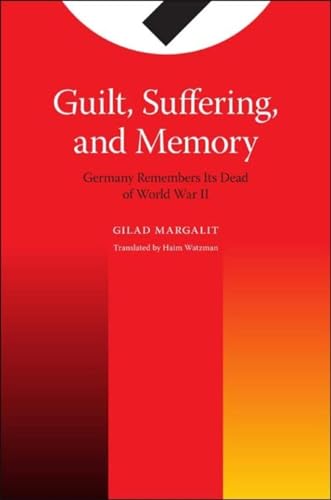 Guilt, Suffering, and Memory: Germany Remembers Its Dead of World War II - Margalit, Gilad