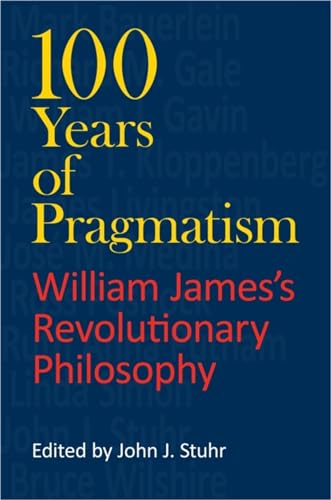 Imagen de archivo de 100 Years of Pragmatism: William James's Revolutionary Philosophy (American Philosophy) a la venta por WorldofBooks