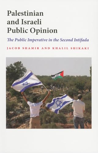 Beispielbild fr Palestinian and Israeli Public Opinion : The Public Imperative in the Second Intifada : (Indiana Series in Middle East Studies) zum Verkauf von Asano Bookshop