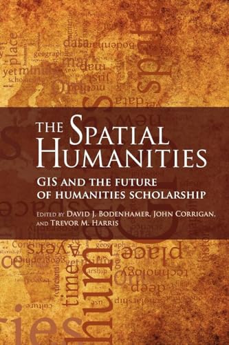 Imagen de archivo de The Spatial Humanities : GIS and the Future of Humanities Scholarship a la venta por Better World Books