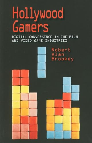 Hollywood Gamers: Digital Convergence in the Film and Video Game Industries (Paperback or Softback) - Brookey, Robert Alan