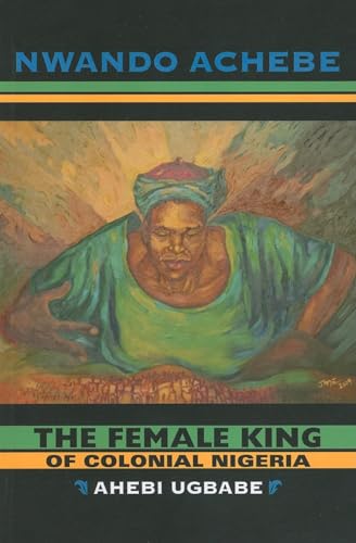 9780253222480: The Female King of Colonial Nigeria: Ahebi Ugbabe