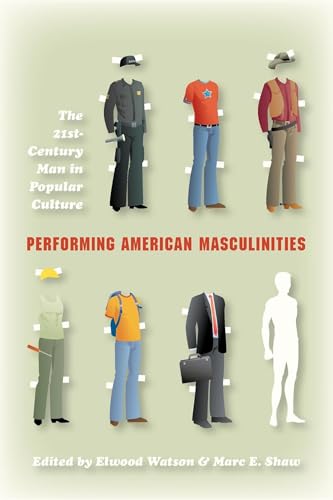 9780253222701: Performing American Masculinities: The 21st-Century Man in Popular Culture