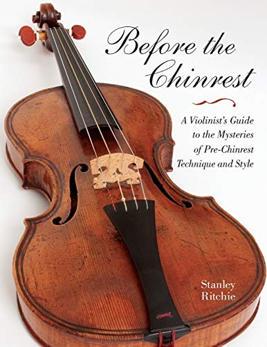 Beispielbild fr Before the Chinrest: A Violinist's Guide to the Mysteries of Pre-Chinrest Technique and Style (Publications of the Early Music Institute) zum Verkauf von WorldofBooks