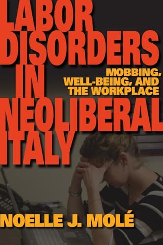 9780253223197: Labor Disorders in Neoliberal Italy: Mobbing, Well-Being, and the Workplace (New Anthropologies of Europe)
