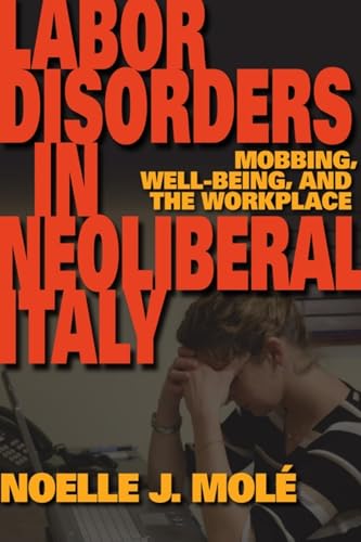 Labor Disorders in Neoliberal Italy Mobbing, Well-Being, and the Workplace