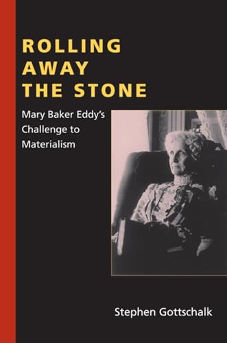Rolling Away the Stone: Mary Baker Eddy's Challenge to Materialism (Religion in North America)