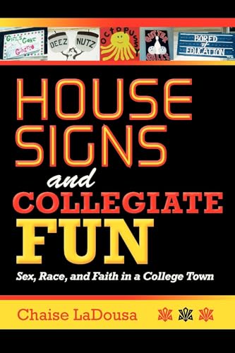 Beispielbild fr House Signs and Collegiate Fun: Sex, Race, and Faith in a College Town zum Verkauf von BooksRun