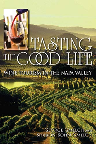 Imagen de archivo de Tasting the Good Life: Wine Tourism in the Napa Valley a la venta por ThriftBooks-Atlanta