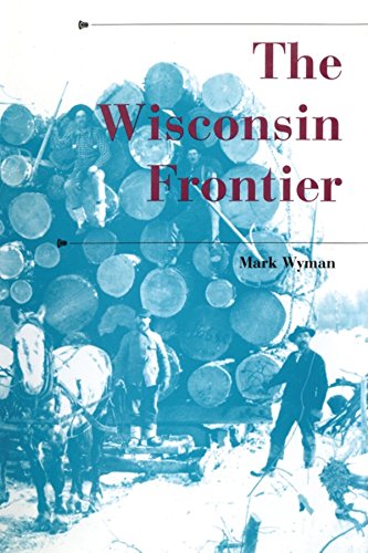 Stock image for The Wisconsin Frontier (A History of the Trans-Appalachian Frontier) for sale by Midtown Scholar Bookstore